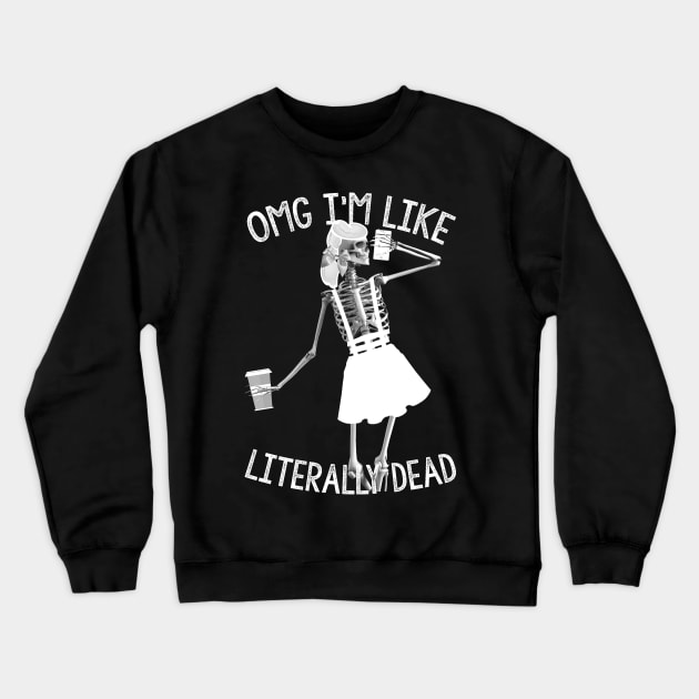 omg im like literally dead Crewneck Sweatshirt by LanaBanana